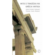 Mito e tragédia na Grécia antiga  <br /><br /> <small>JEAN-PIERRE VERNANT; PIERRE VIDAL-NAQUET</small>