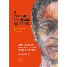 Racismo e o negro no Brasil, O <br /><br /> <small>NOEMI MORITZ KON; MARIA LUCIA DA SILVA; CRISTIANE ABUD</small>