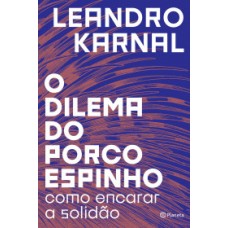Dilema do porco-espinho, O <br /><br /> <small>LEANDRO KARNAL</small>