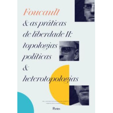 Foucault e as práticas de liberdade II <br /><br /> <small>PEDRO DE SOUZA; CESAR CANDIOTTO; SANDRA CAPONI; ATILIO BUTTUTI JUNIOR</small>