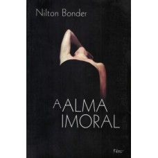 A Alma Imoral <br /><br /> <small>NILTON BONDER</small>