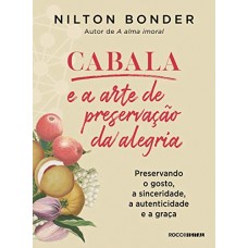 Cabala e a arte da preservação da alegria <br /><br /> <small>NILTON BONDER</small>