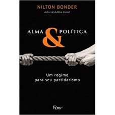 Alma e política: Um regime para seu partidarismo <br /><br /> <small>NILTON BONDER</small>