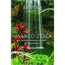 Marco zero: A busca por milagres por meio do Ho'oponopono <br /><br /> <small>JOE VITALE; KLESCK ALICE</small>