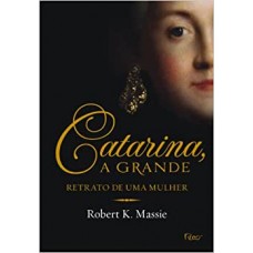 Catarina, a grande: Retrato de uma mulher <br /><br /> <small>ROBERT K. MASSIE</small>
