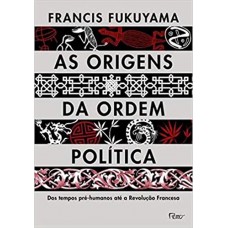 As origens da ordem política <br /><br /> <small>FRANCIS FUKUYAMA</small>