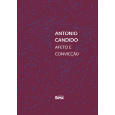 Antonio Candido: Afeto e convicção <br /><br /> <small>VÁRIOS AUTORES</small>