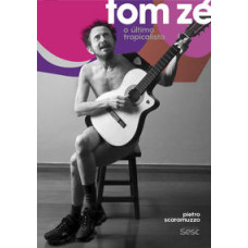 Tom Zé: O último tropicalista <br /><br /> <small>PIETRO SCARAMUZZO</small>