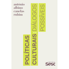 Políticas culturais: Diálogos possíveis <br /><br /> <small>ANTÔNIO ALBINO CANELAS RUBIM</small>