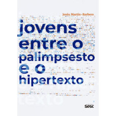 Jovens entre o palimpsesto e o hipertexto <br /><br /> <small>CARLES FEIXA; MÒNICA FIGUERAS-MAZ</small>