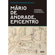 Mário de Andrade, epicentro: Sociabilidade e correspondência no Grupo dos Cinco <br /><br /> <small>MAURÍCIO TRINDADE DA SILVA</small>