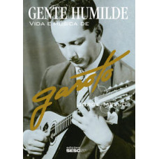 Gente humilde: Vida e música de Garoto <br /><br /> <small>JORGE MELLO</small>