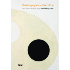 Cultura popular e alta cultura: Uma análise e avaliação do gosto <br /><br /> <small>HERBERT J. GANS</small>