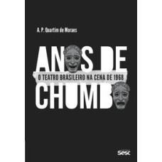 Anos de chumbo: O teatro brasileiro na cena de 1968 <br /><br /> <small>A. P. QUARTIM DE MORAES</small>