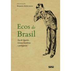 Ecos do Brasil: Eça de Queiroz, leituras brasileiras e portuguesas <br /><br /> <small>BENJAMIN ABDALA JUNIOR</small>