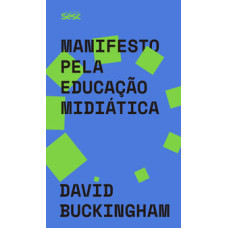 Manifesto pela educação midiática <br /><br /> <small>DAVID BUCKINGHAM</small>