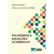  Polinômios e Equações Algébricas <br /><br /> <small>ABRAMO HEFEZ; MARIA LUCIA VILELA</small>