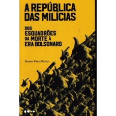 República das milícias, A: Dos esquadrões da morte à era Bolsonaro <br /><br /> <small>BRUNO PAES MANSO</small>