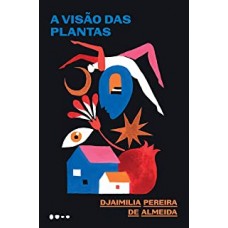 Visão das plantas, A <br /><br /> <small>DJAIMILIA PEREIRA DE ALMEIDA</small>
