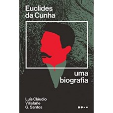 Euclides da Cunha: Uma biografia <br /><br /> <small>LUÍS CLÁUDIO VILLAFAÑE G. SANTOS</small>