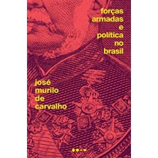 Forças Armadas e política no Brasil <br /><br /> <small>JOSÉ MURILO DE CARVALHO</small>