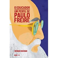 Educador, O: um perfil de Paulo Freire <br /><br /> <small>SÉRGIO HADDAD</small>