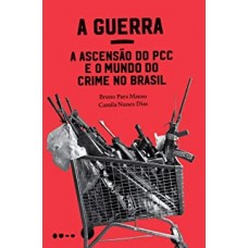 Guerra, A: a ascensão do PCC e o mundo do crime no Brasil <br /><br /> <small>BRUNO PAES MANSO; CAMILA NUNES DIAS</small>