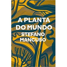 Planta do mundo, A <br /><br /> <small>STEFANO MANCUSO</small>