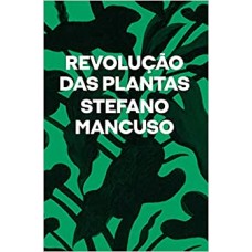 Revolução das plantas <br /><br /> <small>STEFANO MANCUSO</small>