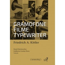 Gramofone, filme, typewriter <br /><br /> <small>FRIEDRICH A. KITTLER</small>