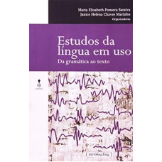 Estudos da Língua em uso: da Gramática ao Texto <br /><br /> <small>SARAIVA, MARIA ELISABETH FONSECA</small>