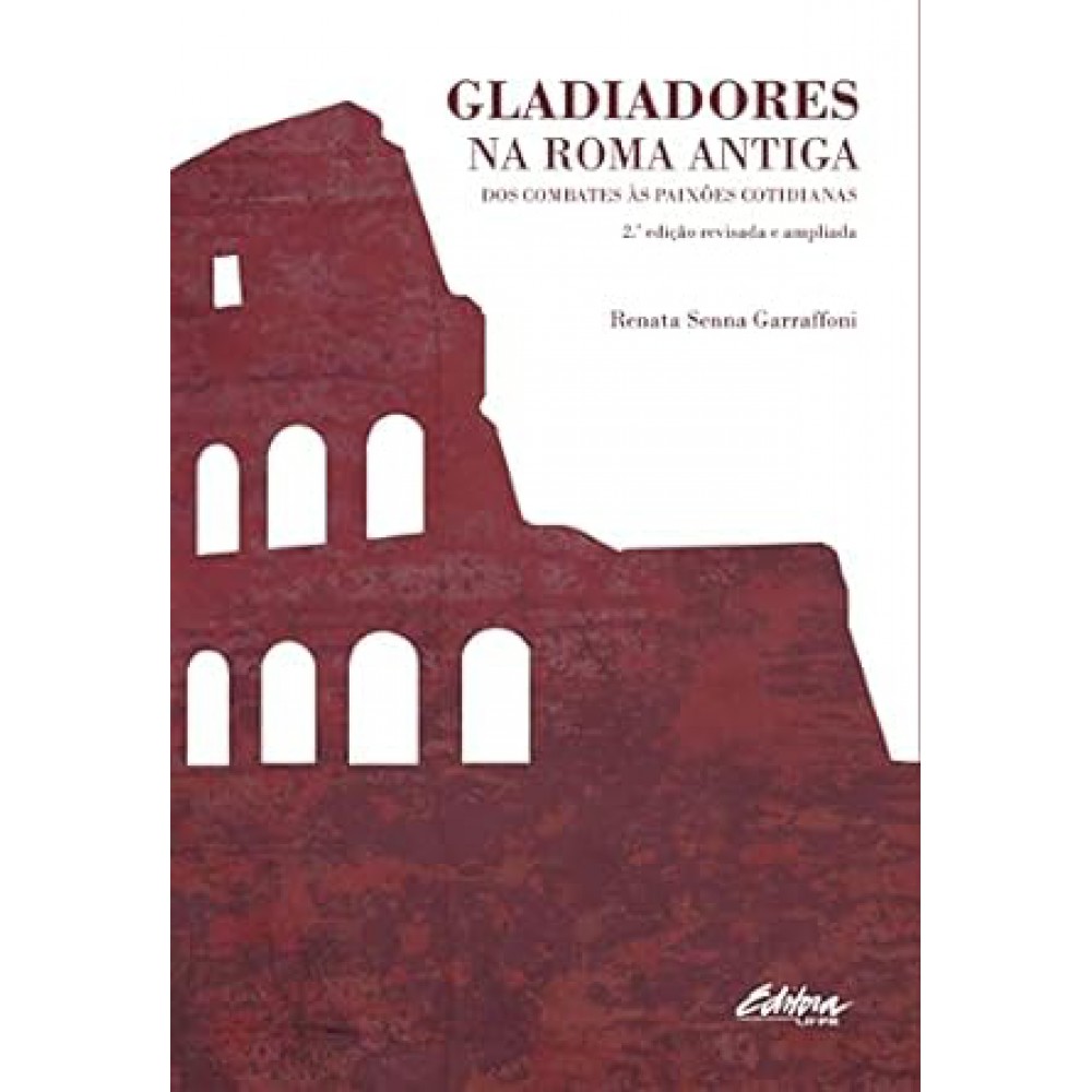 Gladiadores na Roma Antiga: dos Combates as Paixões Cotidianas Gladiadores na Roma Antiga: dos Combates as Paixões Cotidianas