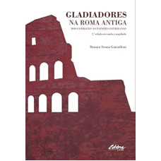 Gladiadores na Roma Antiga: dos Combates as Paixões Cotidianas <br /><br /> <small>RENATA S. GARRAFFONI</small>
