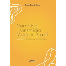 Narrativa Transmídia Made in Brazil: Práticas na Indústria do Entretenimento Nacional <br /><br /> <small>RAFAEL JOSÉ BONA</small>