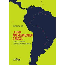 Latino-americanizando o Brasil: a Crítica Literária e o Diálogo Transnacional <br /><br /> <small>THAYSE LEAL LIMA</small>