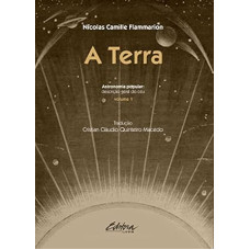Terra, A: Astronomia Popular <br /><br /> <small>NICOLAS CAMILLE FLAMMARION</small>