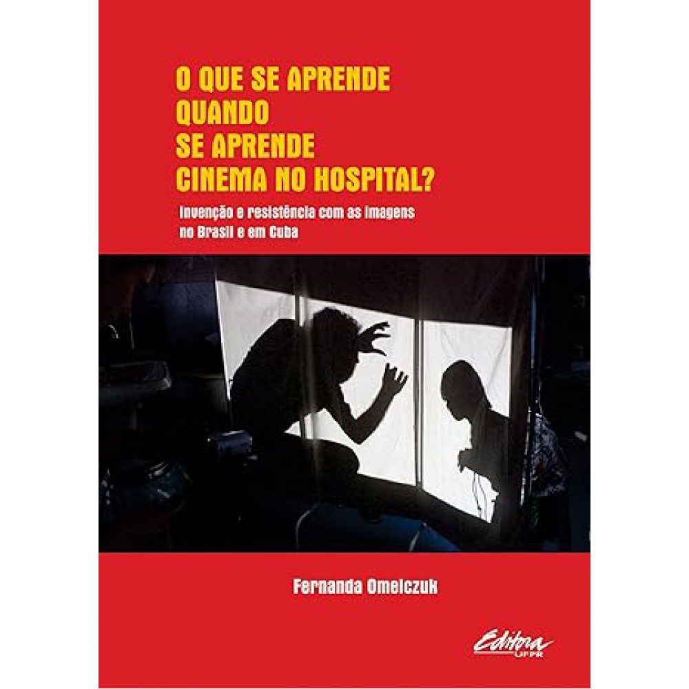 Que se aprende quando se aprende cinema no hospital, O <br /><br /> <small>OMELCZUK, FERNANDA-</small>