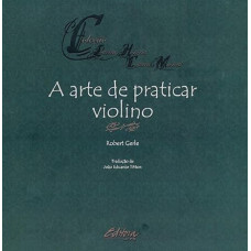 Arte de praticar violino, A <br /><br /> <small>GERLE,ROBERT; TITTON,JOAO EDUARDO;</small>