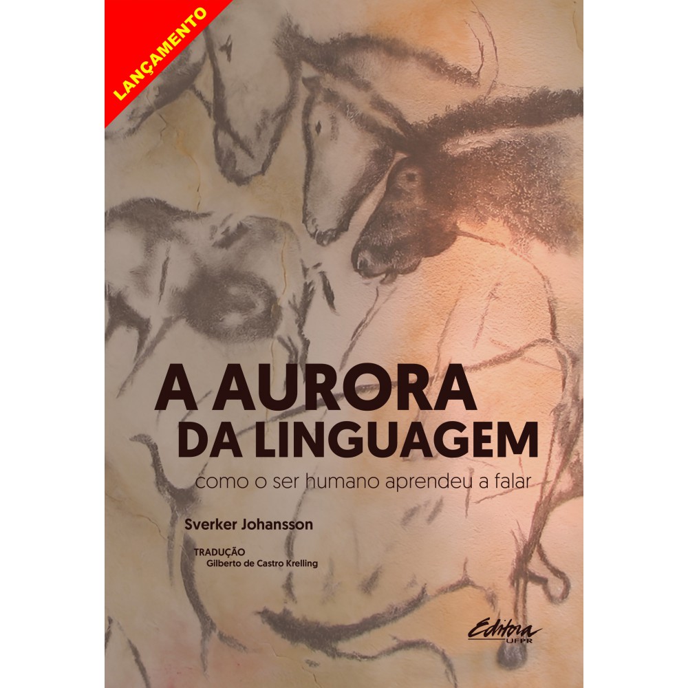 A aurora da linguagem: Como o ser humano aprendeu a falar A aurora da linguagem: Como o ser humano aprendeu a falar