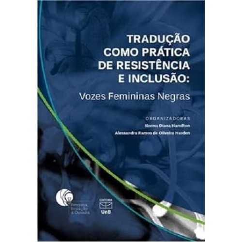 Tradução Como Prática de Resistência e Inclusão <br /><br /> <small>NORMA DIANA HAMILTON</small>