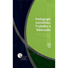 Pedagogia socialista, trabalho e educação <br /><br /> <small>ERLANDO DA SILVA</small>