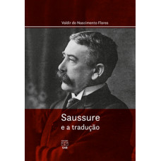 Saussure e a tradução <br /><br /> <small>VALDIR DO NASCIMENTO FLORES</small>