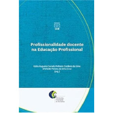Profissionalidade docente na educação profissional <br /><br /> <small>KATIA AUGUSTA CURADO PINHEIRO CORDEIRO DA SILVA</small>