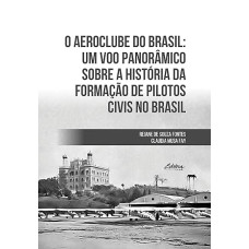 Aeroclube do Brasil: um voo Panorâmico Sobre a Historia da Formação de Pilotos Civis no Brasil  <br /><br /> <small>REJANE DE SOUZA FONTES; CLAUDIA MUSA FAY</small>