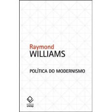 Política do modernismo <br /><br /> <small>WILLIAMS, RAYMOND</small>