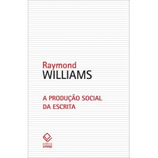 Produção social da escrita, A <br /><br /> <small>WILLIAMS, RAYMOND</small>