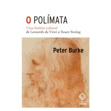 Polímata, O: Uma história cultural de Leonardo da Vinci a Susan Sontag <br /><br /> <small>PETER BURKE</small>