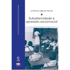 Subalternidade e opressão sociorracial <br /><br /> <small>CYNTHIA GREIVE VEIGA</small>