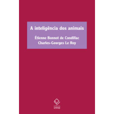 Inteligência dos animais, A <br /><br /> <small>ÉTIENNE BONNOT DE CONDILLAC</small>
