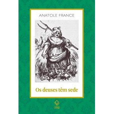 Deuses tem sede, Os <br /><br /> <small>ANATOLE FRANCE</small>